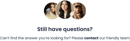Still have questions? Can't find the answer you're looking for? Please contact our friendly team.